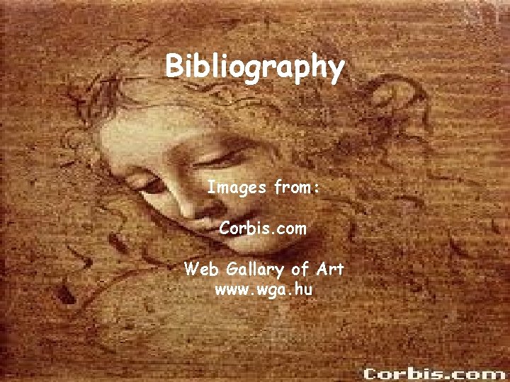 Bibliography Images from: Corbis. com Web Gallary of Art www. wga. hu 