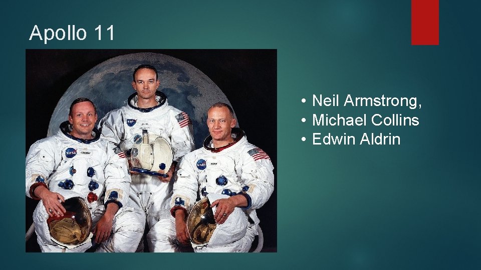 Apollo 11 • Neil Armstrong, • Michael Collins • Edwin Aldrin 