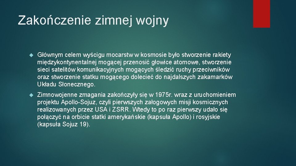 Zakończenie zimnej wojny Głównym celem wyścigu mocarstw w kosmosie było stworzenie rakiety międzykontynentalnej mogącej