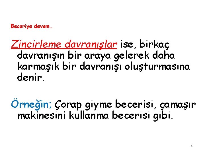 Beceriye devam… Zincirleme davranışlar ise, birkaç davranışın bir araya gelerek daha karmaşık bir davranışı