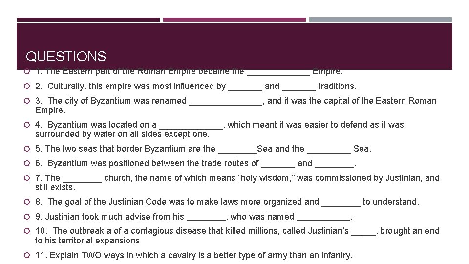 QUESTIONS 1. The Eastern part of the Roman Empire became the _______ Empire. 2.