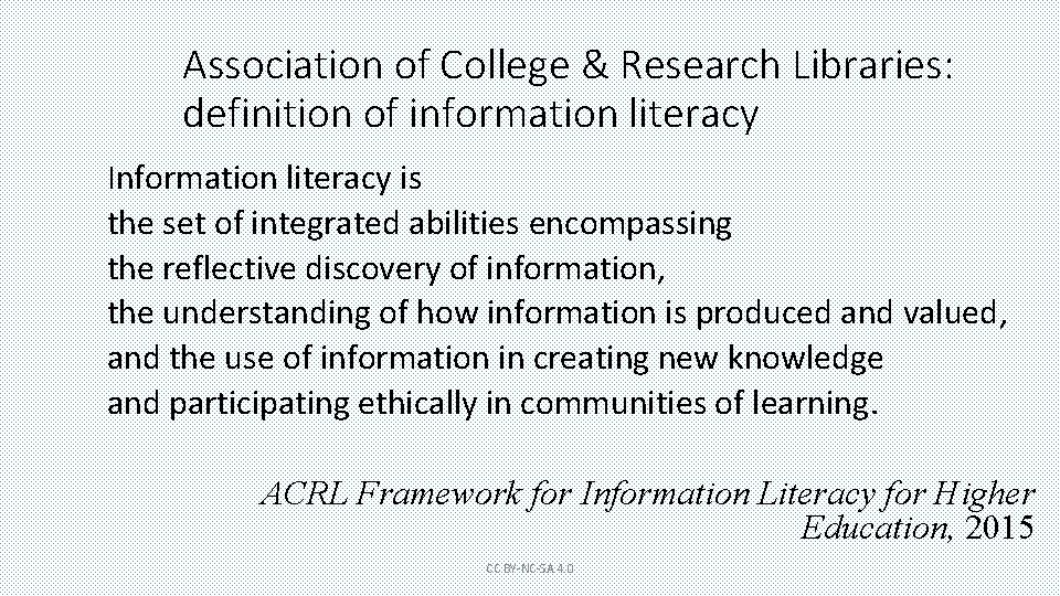 Association of College & Research Libraries: definition of information literacy Information literacy is the