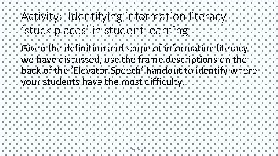 Activity: Identifying information literacy ‘stuck places’ in student learning Given the definition and scope