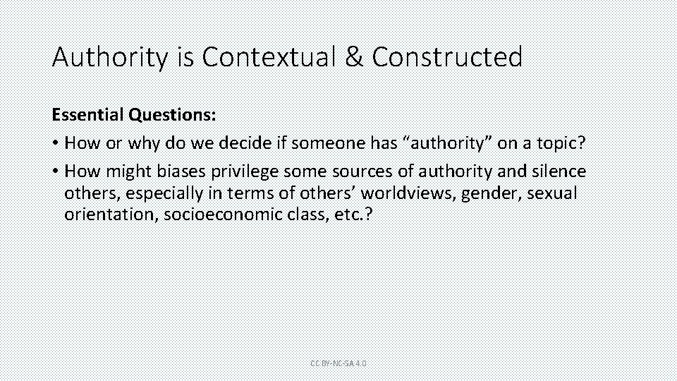 Authority is Contextual & Constructed Essential Questions: • How or why do we decide