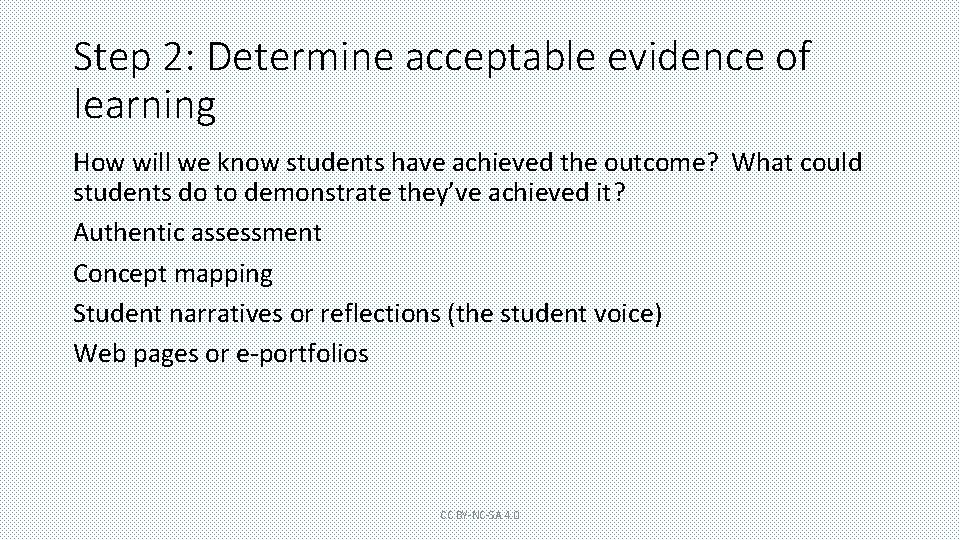 Step 2: Determine acceptable evidence of learning How will we know students have achieved