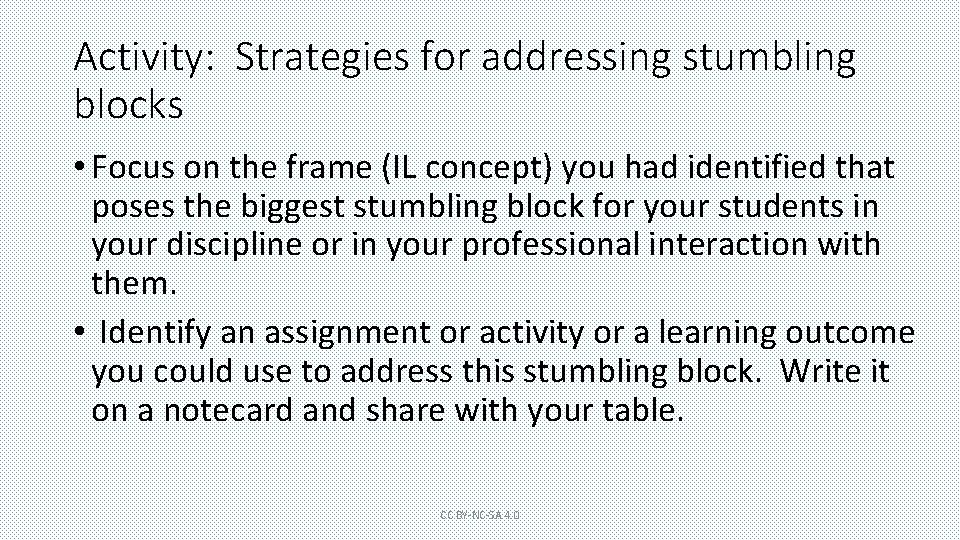Activity: Strategies for addressing stumbling blocks • Focus on the frame (IL concept) you