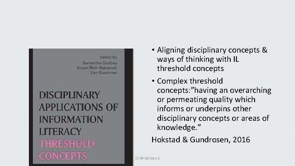  • Aligning disciplinary concepts & ways of thinking with IL threshold concepts •