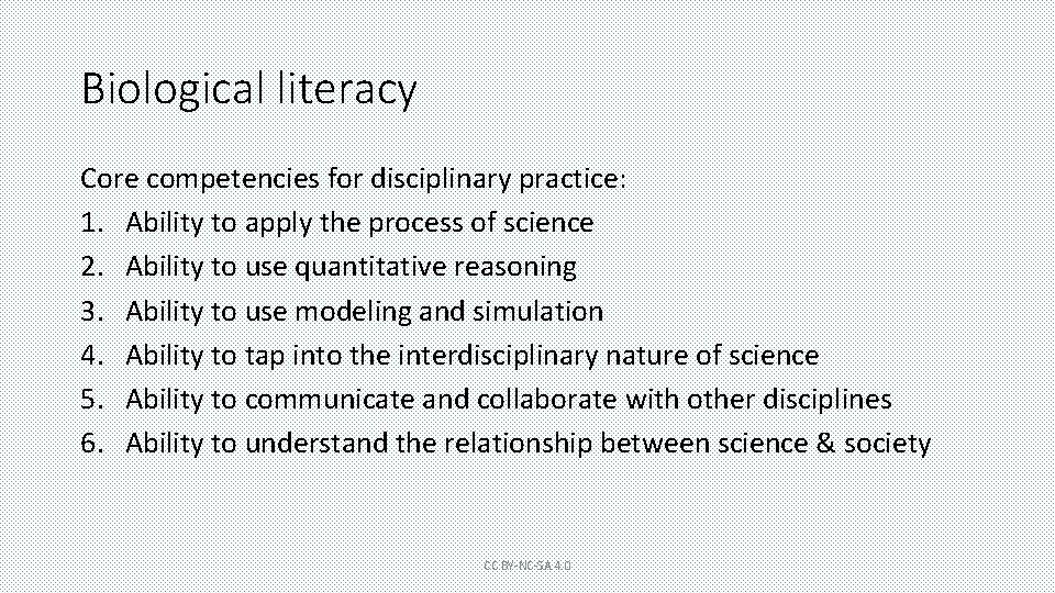 Biological literacy Core competencies for disciplinary practice: 1. Ability to apply the process of