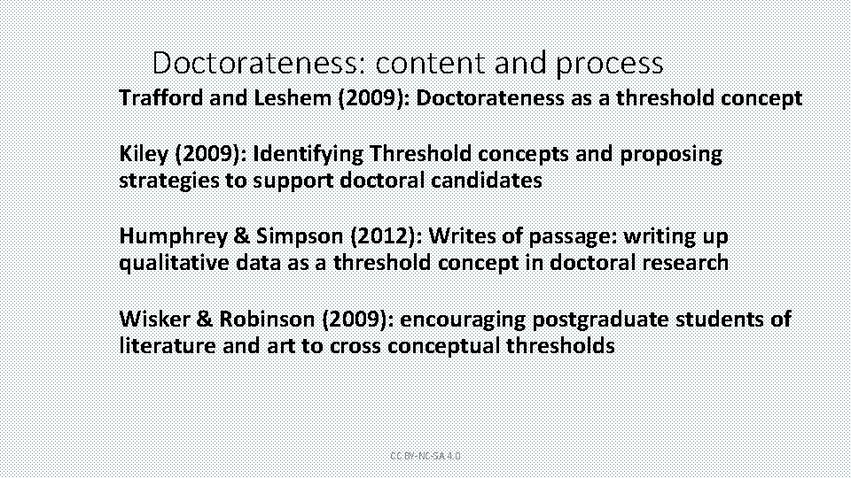 Doctorateness: content and process Trafford and Leshem (2009): Doctorateness as a threshold concept Kiley