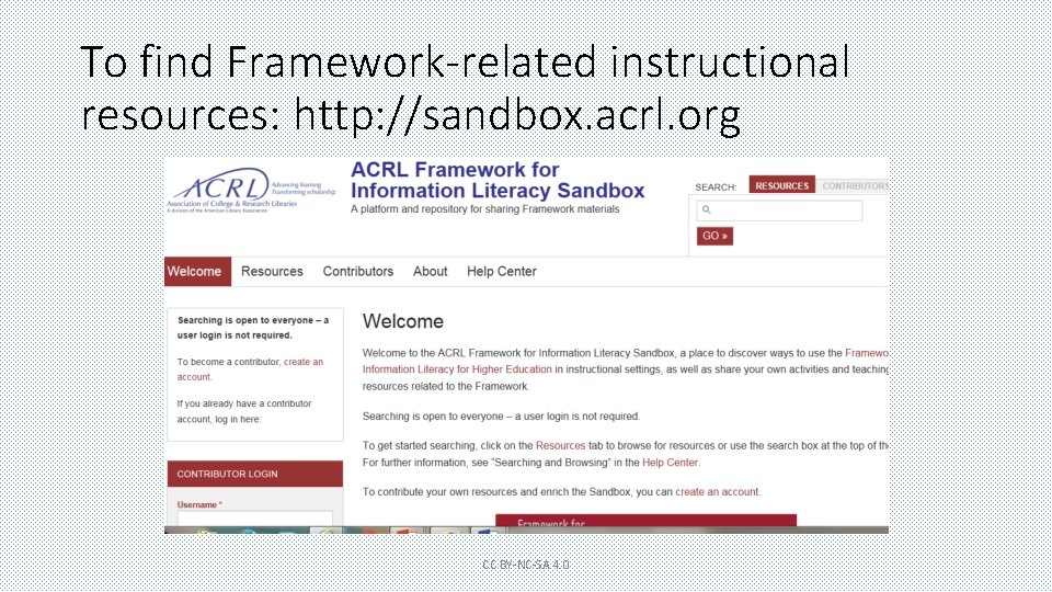 To find Framework-related instructional resources: http: //sandbox. acrl. org CC BY-NC-SA 4. 0 