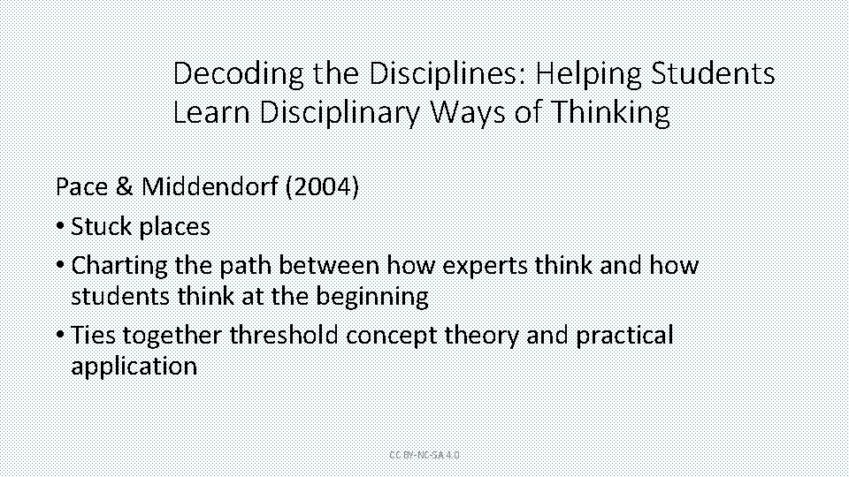 Decoding the Disciplines: Helping Students Learn Disciplinary Ways of Thinking Pace & Middendorf (2004)