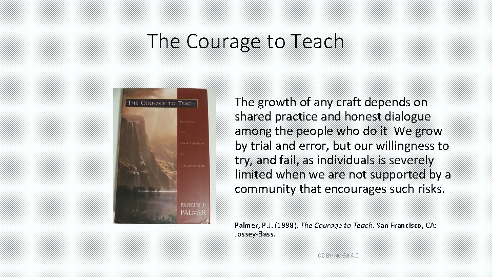 The Courage to Teach The growth of any craft depends on shared practice and