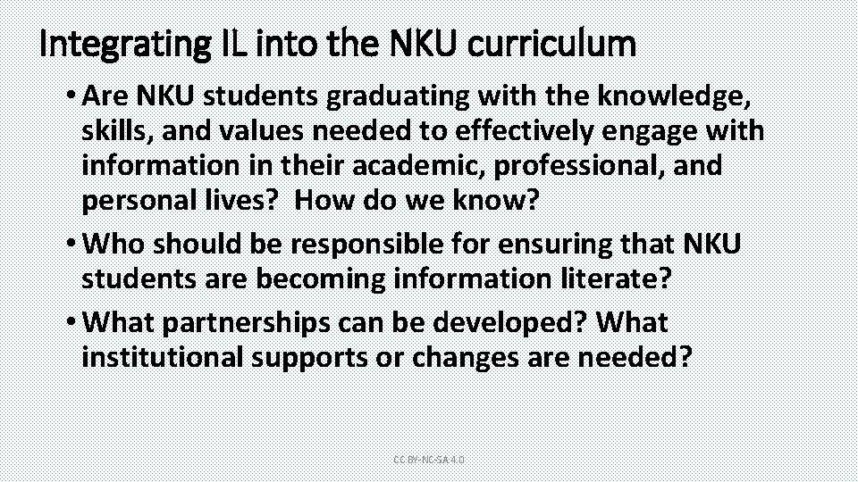 Integrating IL into the NKU curriculum • Are NKU students graduating with the knowledge,