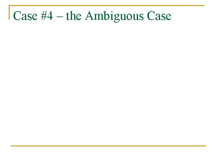 Case #4 – the Ambiguous Case 