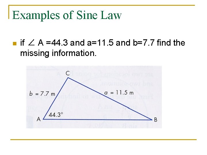 Examples of Sine Law n if ∠ A =44. 3 and a=11. 5 and