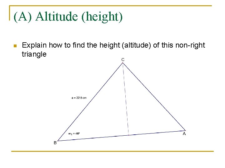 (A) Altitude (height) n Explain how to find the height (altitude) of this non-right