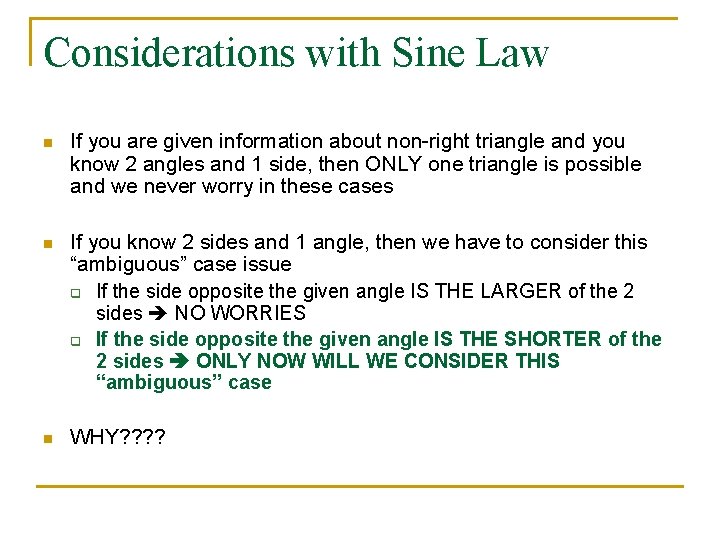 Considerations with Sine Law n If you are given information about non-right triangle and