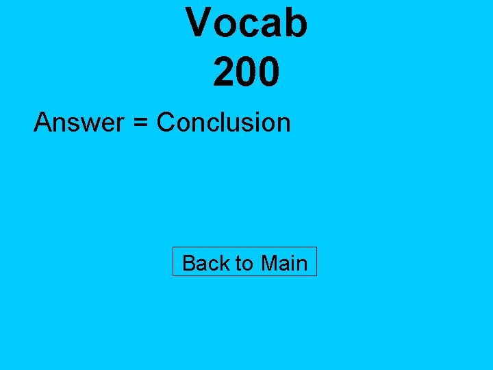 Vocab 200 Answer = Conclusion Back to Main 