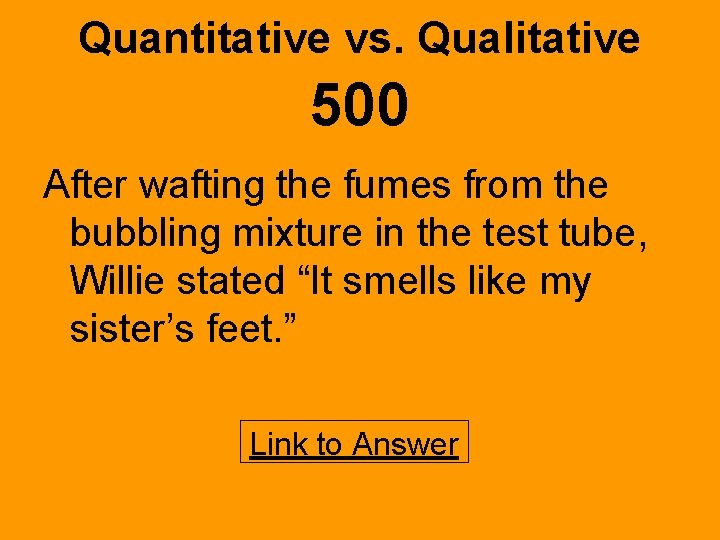 Quantitative vs. Qualitative 500 After wafting the fumes from the bubbling mixture in the