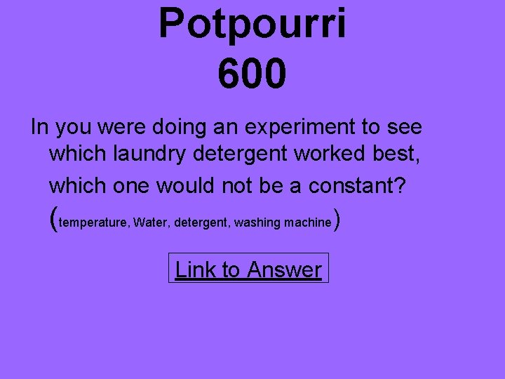 Potpourri 600 In you were doing an experiment to see which laundry detergent worked