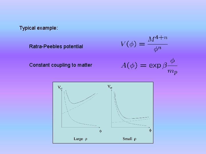 Typical example: Ratra-Peebles potential Constant coupling to matter 