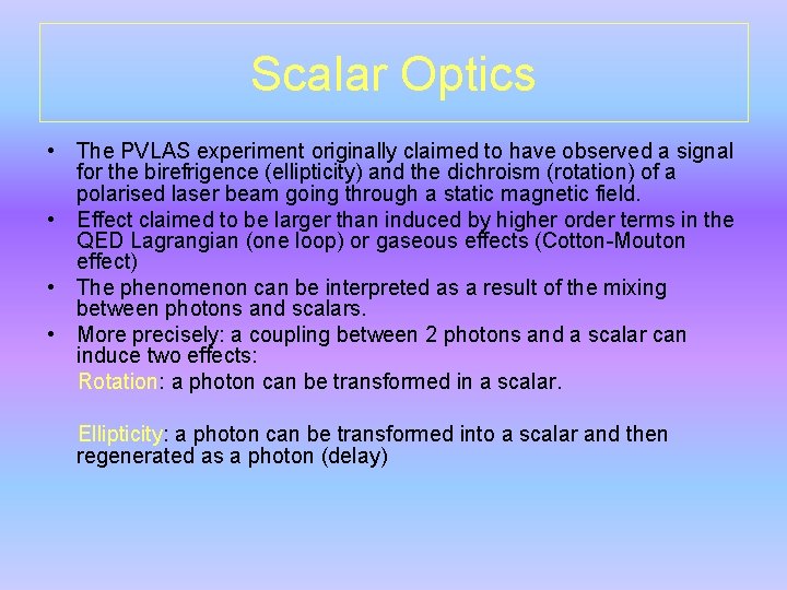 Scalar Optics • The PVLAS experiment originally claimed to have observed a signal for