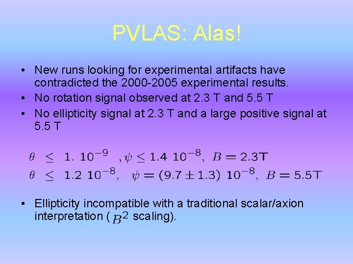 PVLAS: Alas! • New runs looking for experimental artifacts have contradicted the 2000 -2005