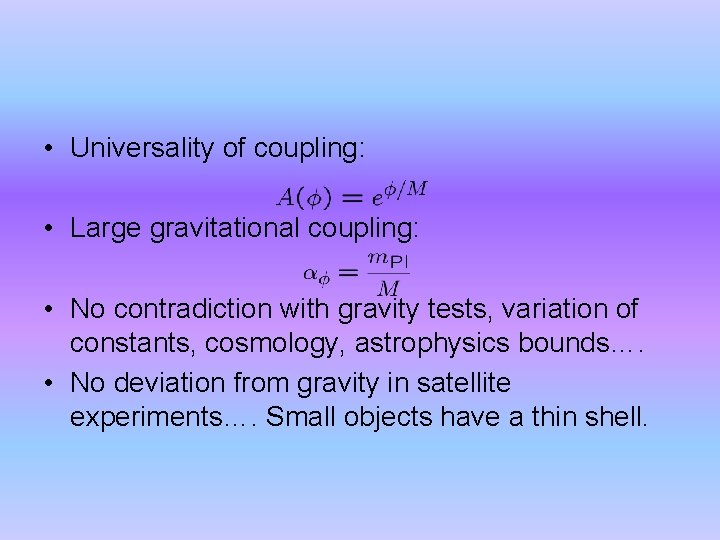  • Universality of coupling: • Large gravitational coupling: • No contradiction with gravity