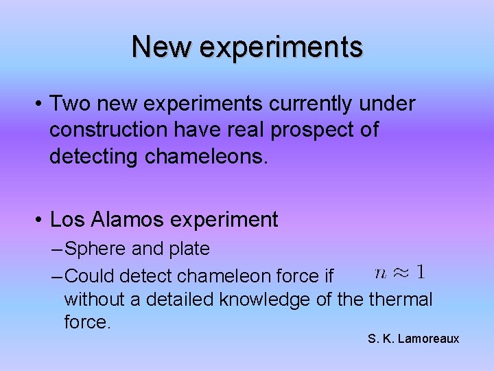 New experiments • Two new experiments currently under construction have real prospect of detecting