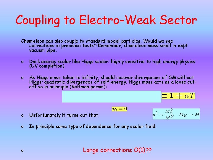 Coupling to Electro-Weak Sector Chameleon can also couple to standard model particles. Would we