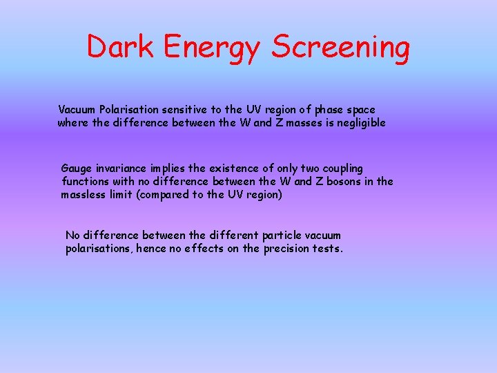 Dark Energy Screening Vacuum Polarisation sensitive to the UV region of phase space where