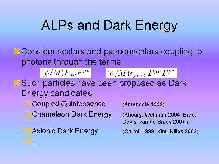 ALPs and Dark Energy Consider scalars and pseudoscalars coupling to photons through the terms