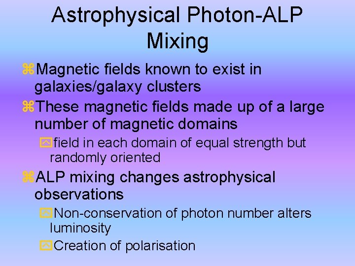 Astrophysical Photon-ALP Mixing Magnetic fields known to exist in galaxies/galaxy clusters These magnetic fields