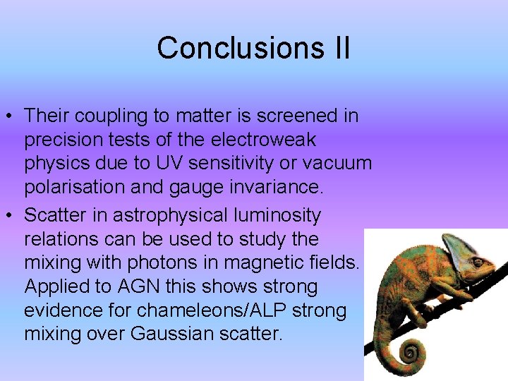 Conclusions II • Their coupling to matter is screened in precision tests of the