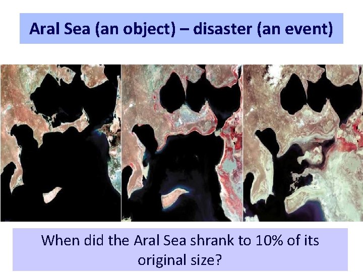 Aral Sea (an object) – disaster (an event) When did the Aral Sea shrank