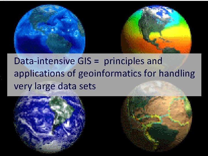 Data-intensive GIS = principles and applications of geoinformatics for handling very large data sets