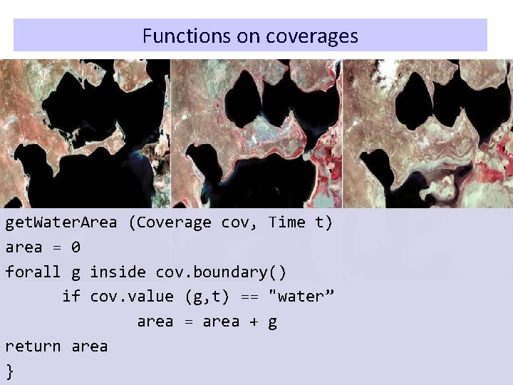 Functions on coverages get. Water. Area (Coverage cov, Time t) area = 0 forall