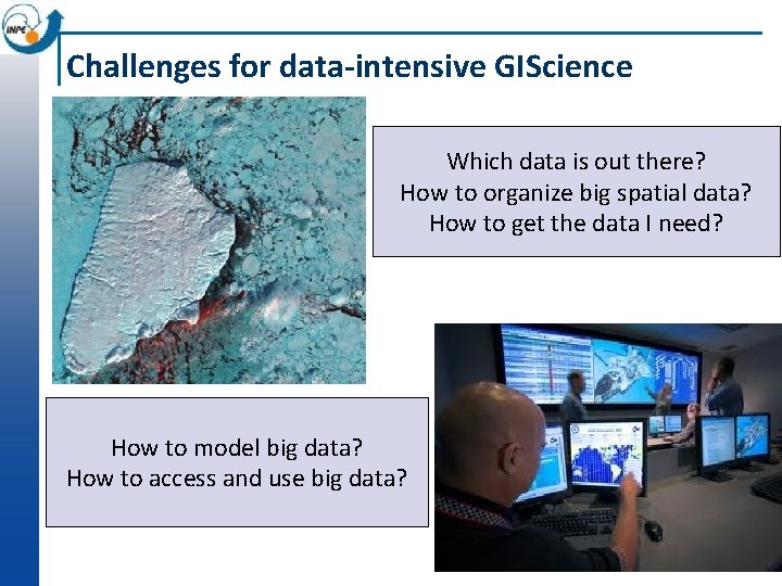 Challenges for data-intensive GIScience Which data is out there? How to organize big spatial