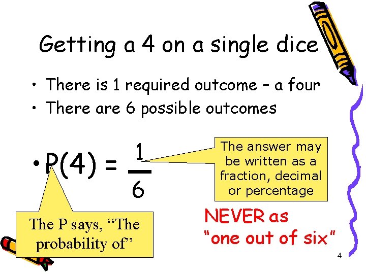 Getting a 4 on a single dice • There is 1 required outcome –