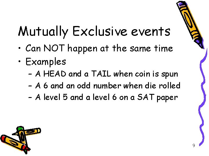Mutually Exclusive events • Can NOT happen at the same time • Examples –