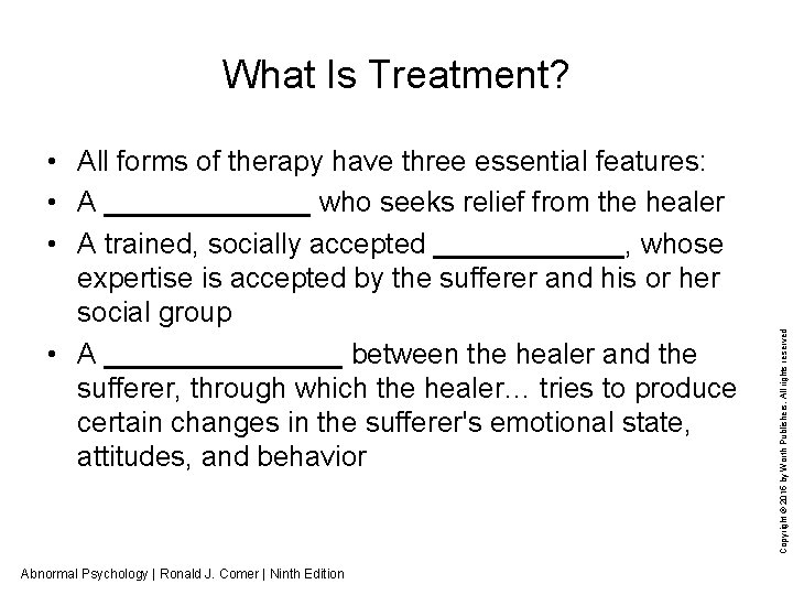  • All forms of therapy have three essential features: • A _______ who