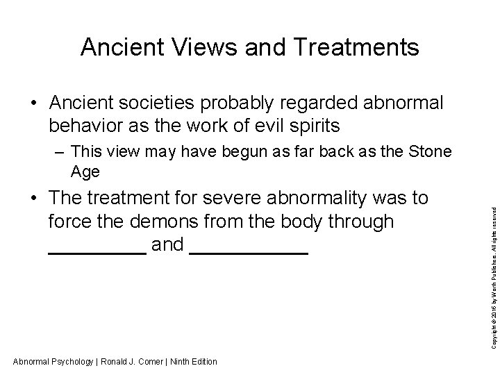 Ancient Views and Treatments • Ancient societies probably regarded abnormal behavior as the work