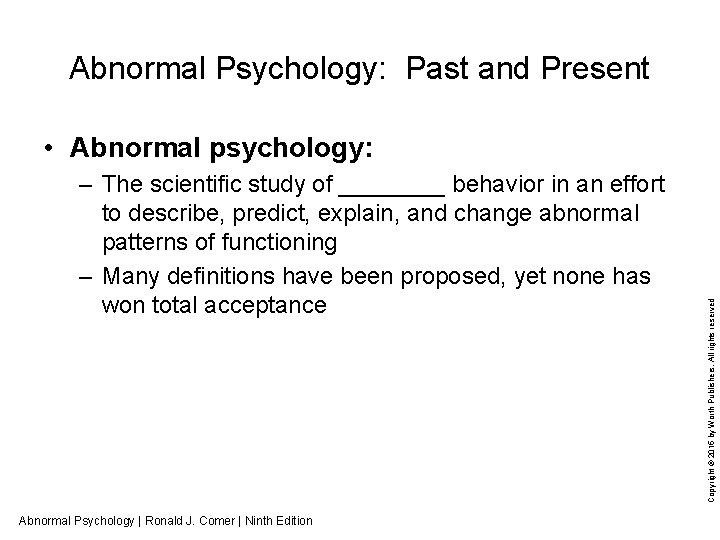 Abnormal Psychology: Past and Present – The scientific study of ____ behavior in an