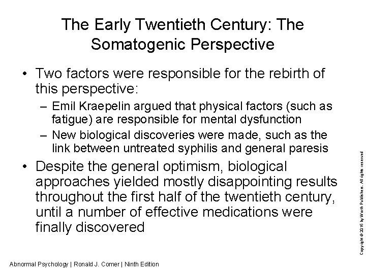 The Early Twentieth Century: The Somatogenic Perspective – Emil Kraepelin argued that physical factors