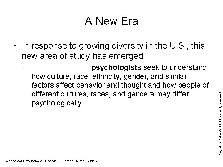 A New Era – _______ psychologists seek to understand how culture, race, ethnicity, gender,