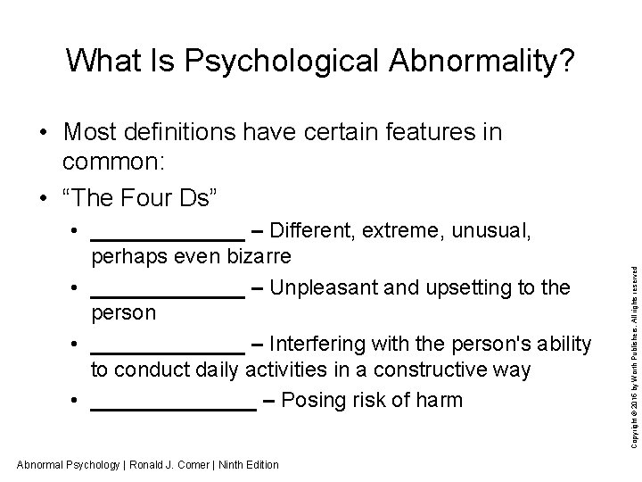 What Is Psychological Abnormality? • _______ – Different, extreme, unusual, perhaps even bizarre •