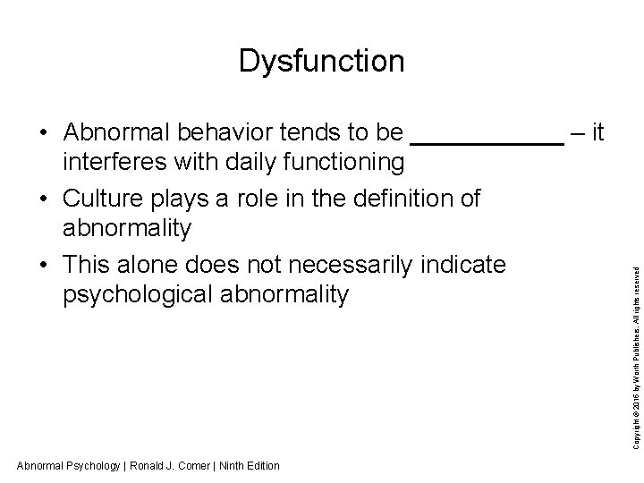  • Abnormal behavior tends to be ______ – it interferes with daily functioning