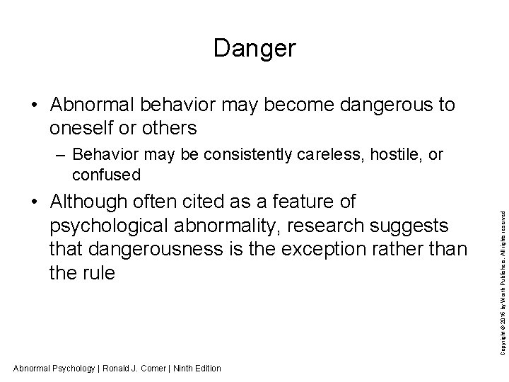 Danger • Abnormal behavior may become dangerous to oneself or others • Although often