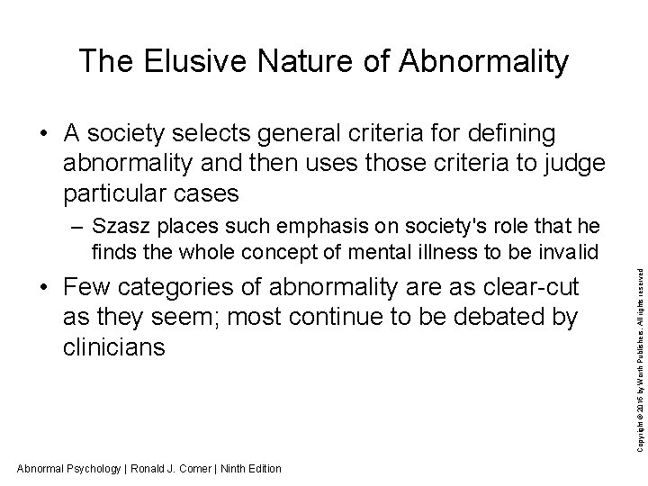 The Elusive Nature of Abnormality • A society selects general criteria for defining abnormality