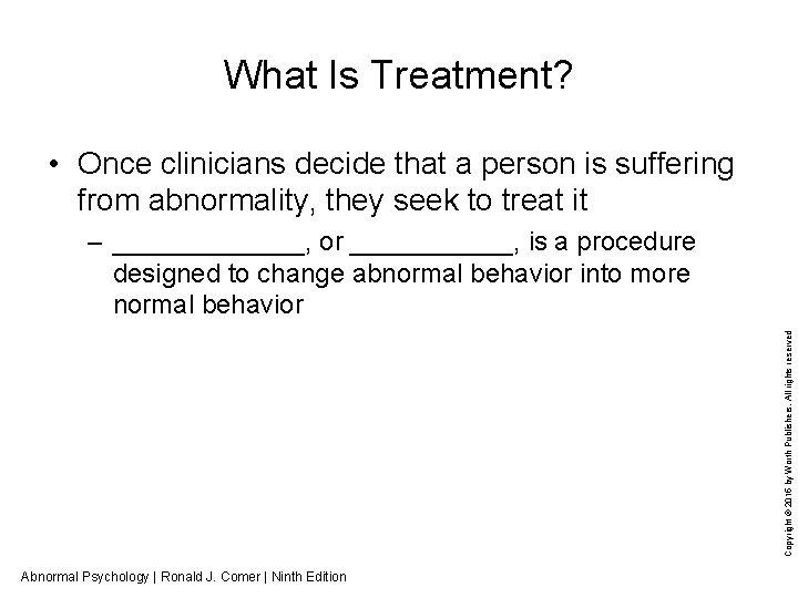 What Is Treatment? • Once clinicians decide that a person is suffering from abnormality,